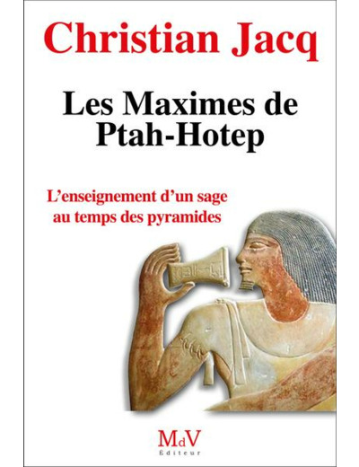 N°9 Christian Jacq, Les Maximes de Ptah-Hotep      "L'enseignement d'un sage au temps des pyramides"