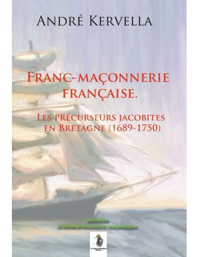 Franc-maçonnerie française. Les précurseurs jacobites en Bretagne (1689-1750)