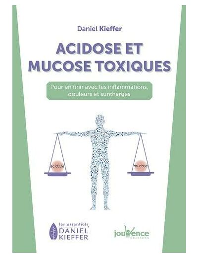 Acidose et mucose toxiques - Pour en finir avec les inflammations, douleurs et surcharges -