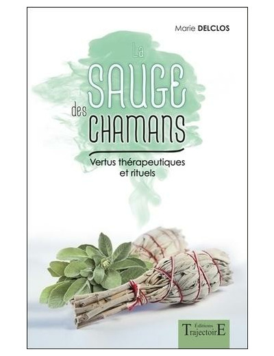 La sauge des chamans - Vertus thérapeutiques et rituels