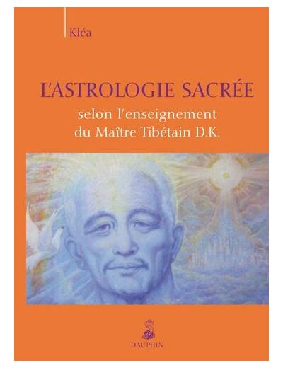 L'astrologie sacrée selon l'enseignement du Maître Tibétain D.K.