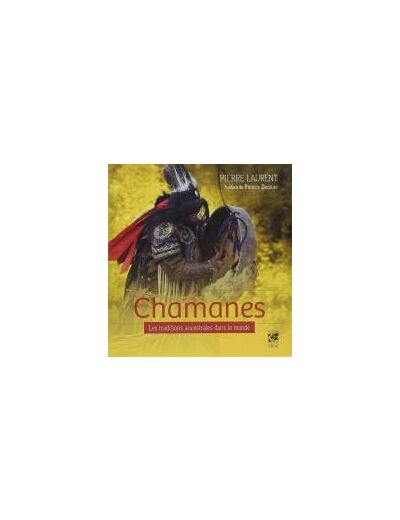 Chamanes, les traditions ancestrales dans le monde