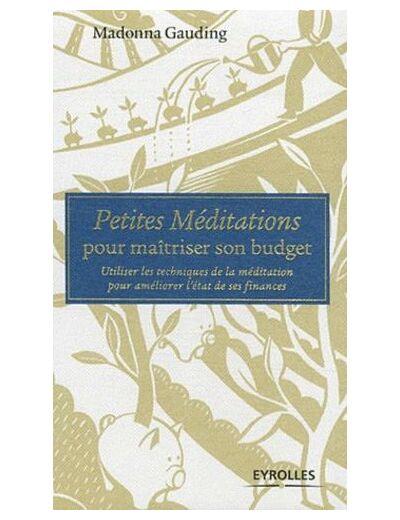 Petites Méditations pour maîtriser son budget - Utiliser les techniques de la méditation pour améliorer l'état de ses finances