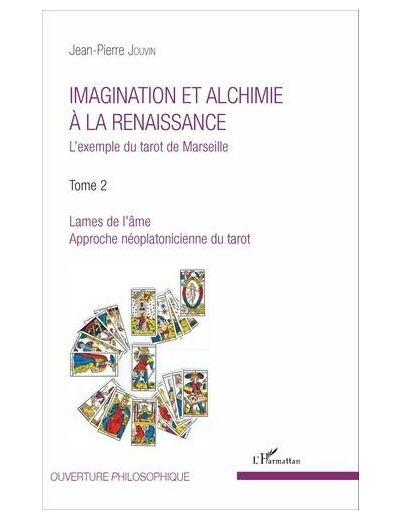 Imagination et alchimie à la Renaissance - L'exemple du tarot de Marseille Tome 2, Lames de l'âme, approche néoplatonicienne du tarot