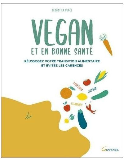 Vegan et en bonne santé - Réussissez votre transition alimentaire et évitez les carences