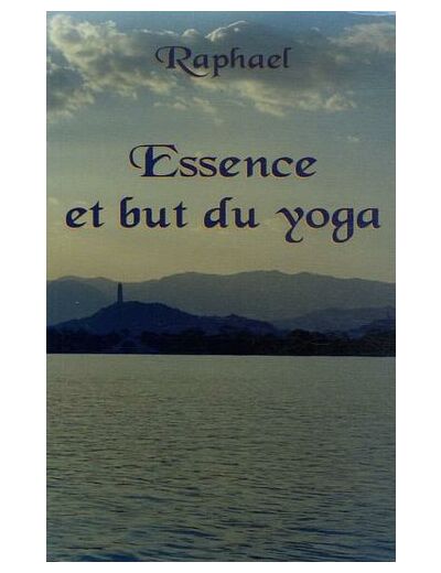 Essence et but du yoga - Les sentiers initiatiques vers le transcendant