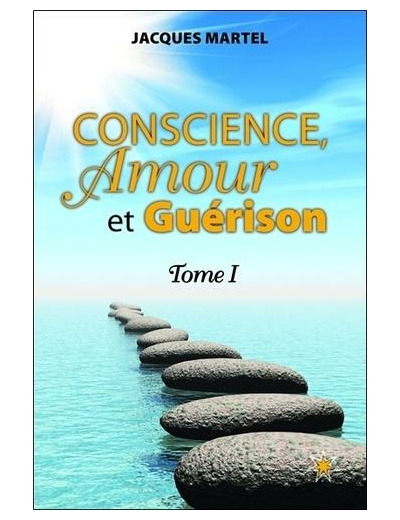 Conscience, Amour et Guérison - Tome 1