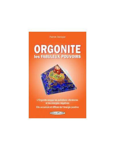 Orgonite, les Fabuleux Pouvoirs