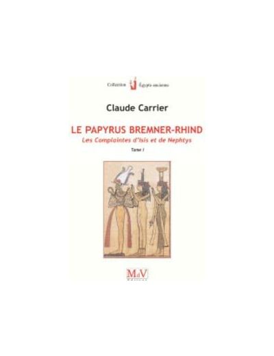 N°16 Claude Carrier, Papyrus Bremner Rhind : les Complaintes d'Isis et de Nephtys, tome 1
