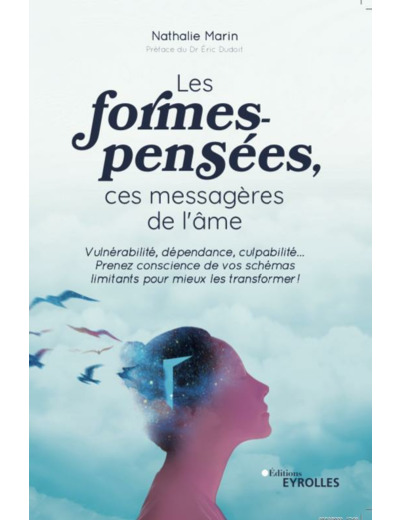 Les formes-pensées, ces messagères de l'âme - Vulnérabilité, dépendance, culpabilité... Prenez conscience de vos schémas limitants pour mieux les transformer !