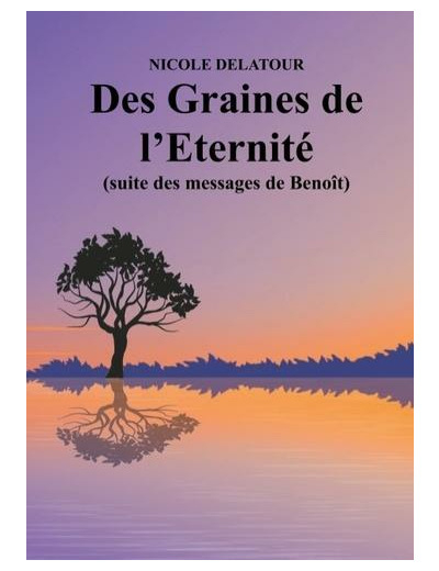 Des Graines de l'Eternité (suite des messages de Benoît)