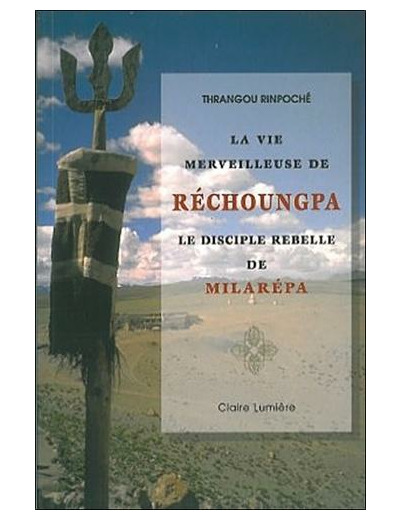 La vie merveilleuse de Réchoungpa - Le disciple rebelle de Milarépa