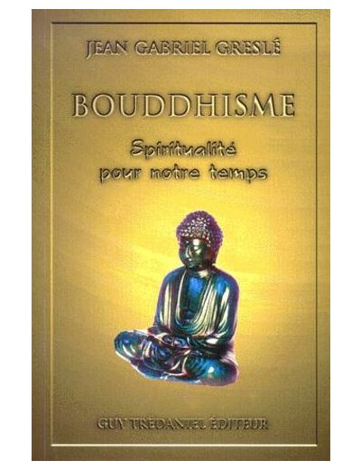 Bouddhisme. Spiritualité pour notre temps