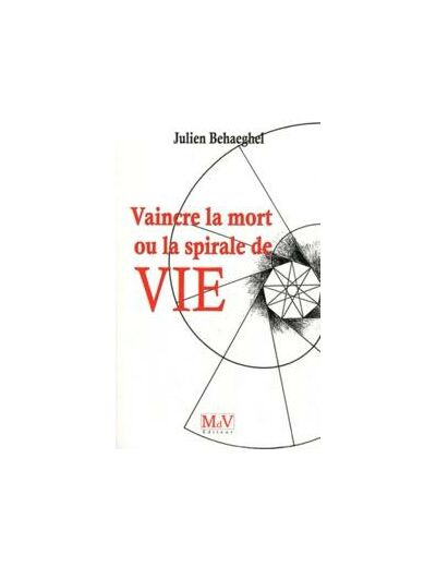 Julien BEHAEGHEL, VAINCRE LA MORT ou La spirale de vie