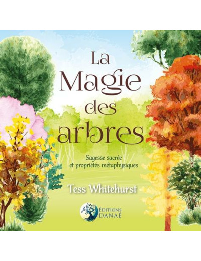 La magie des arbres - Sagesse sacrée et propriétés métaphysiques