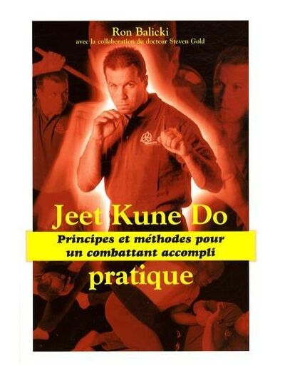 Jeet Kune Do pratique - Principes et méthodes pour un combattant accompli