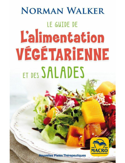 Le guide de l'alimentation végétarienne et des salades