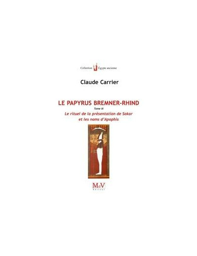 N°18 Claude Carrier, Le Papyrus Bremner Rhind : Le rituel de la présentation de Sokar et les noms d'Apophis, tome 3