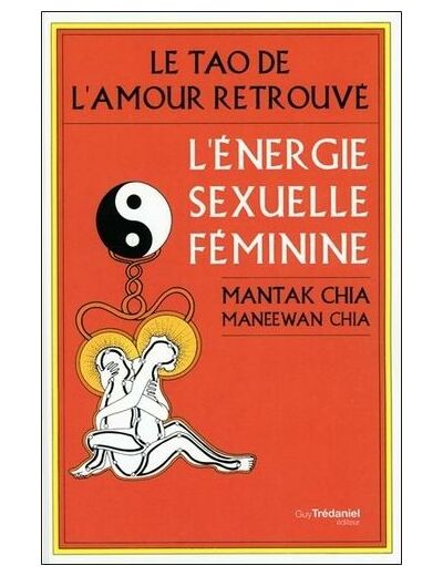 Le tao de l'amour retrouvé - L'énergie sexuelle féminine