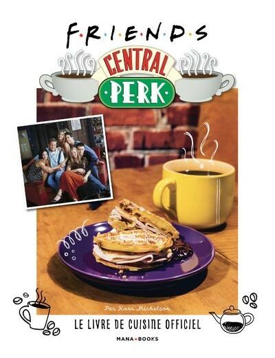 Friends Central Perk, le livre de cuisine officiel