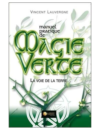 Manuel pratique de Magie Verte - La voie de la Terre