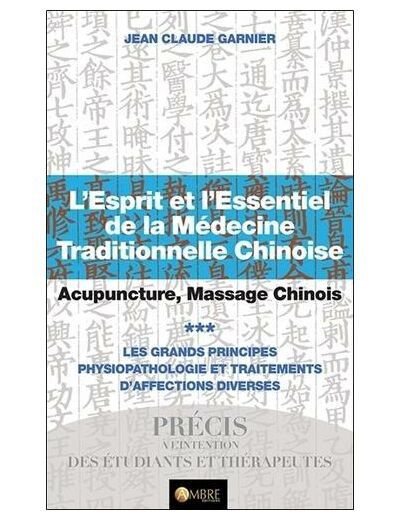L'esprit et l'essentiel de la médecine traditionnelle chinoise - Tome 3, Acupuncture, massage chinois
