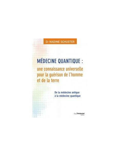 Médecine quantique : une connaissance universelle pour la guérison de l'homme et de la terre