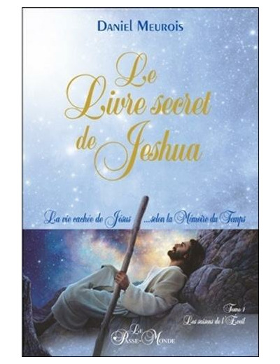 Le livre secret de Jeshua - La vie cachée de Jésus selon la mémoire du temps Tome 1, Les saisons de l'éveil