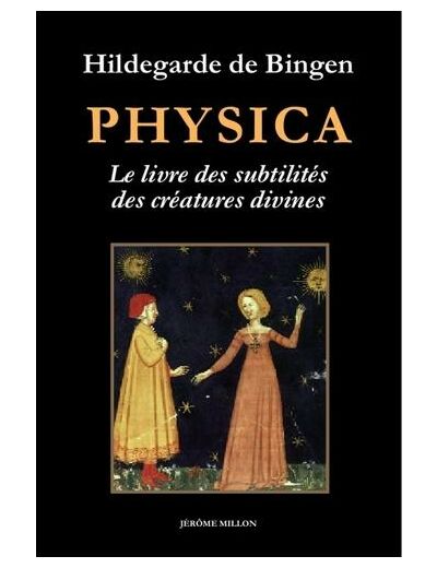 Physica - Livre des subtilités des créatures divines : Précédé de Au jardin d'Hildegarde et Imaginez, imaginez...