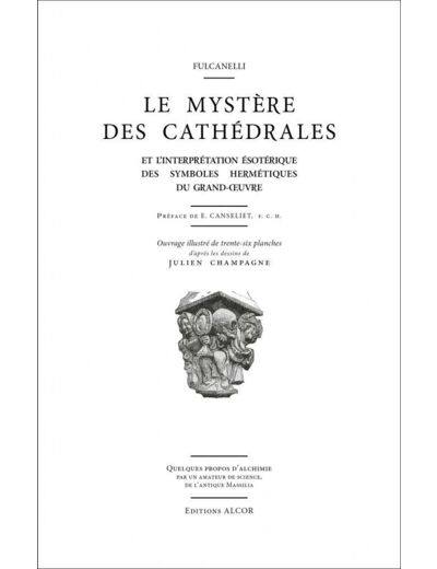 Le Mystère des Cathédrales Et l’interprétation ésotérique des symboles hermétiques du grand œuvre.