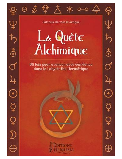 La quête alchimique - 68 lois pour avancer avec confiance dans le Labyrinthe Hermétique