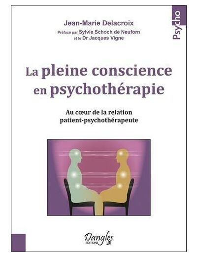 La pleine conscience en psychothérapie - Au coeur de la relation patient-psychothérapeute -