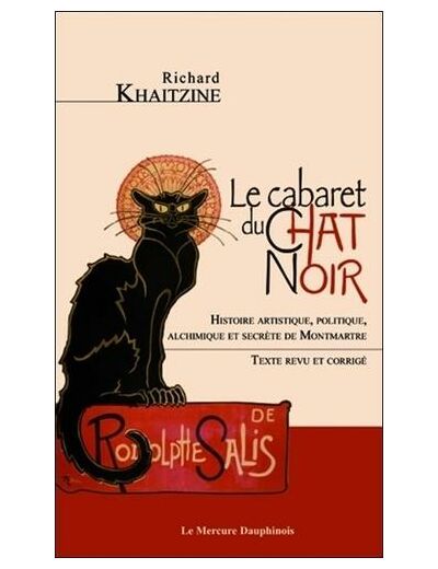 Le cabaret du Chat Noir - Histoire artistique, politique, alchimique et secrète de Montmartre