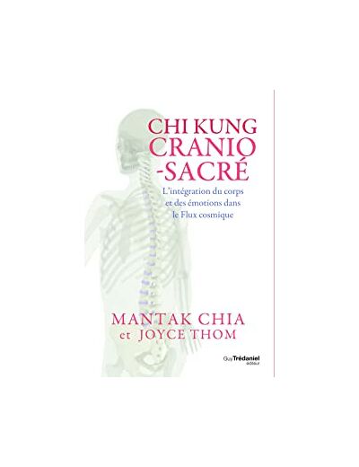 Chi Kung cranio-sacré - L'intégration du corps et des émotions dans le flux cosmique