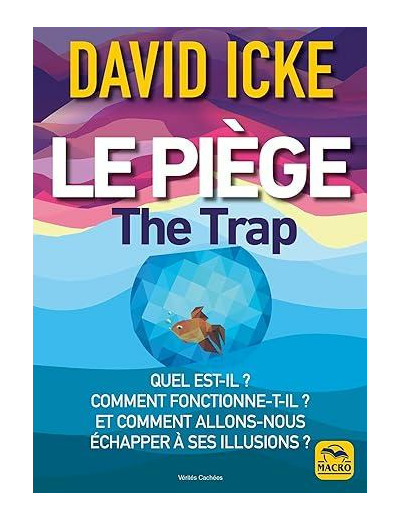 Le piège - Quel est-il ? Comment fonctionne-t-il ? Et comment allons-nous échapper à ses illusions ?