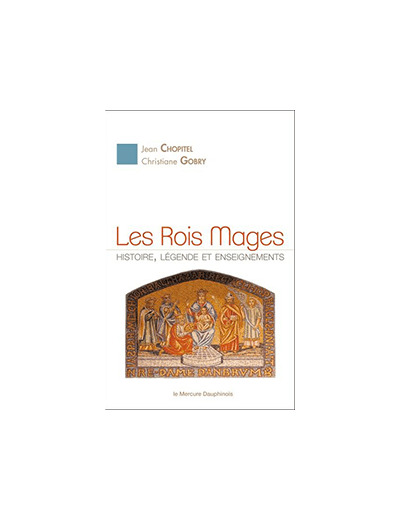 Les Rois Mages. Histoire, légende et enseignements