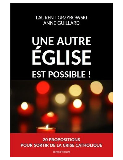 Une autre Eglise est possible ! - Vingt propositions pour sortir de la crise catholique