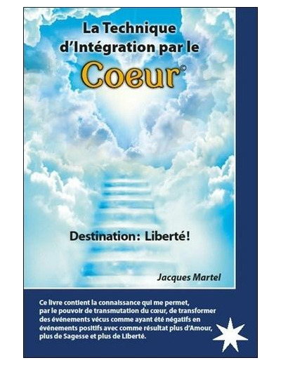 La technique d'intégration par le coeur - Destination : liberté !