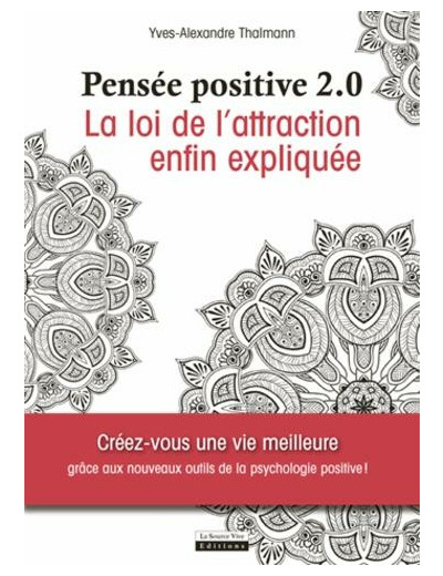 Pensée positive 2.0 - La loi d'attraction enfin expliquée