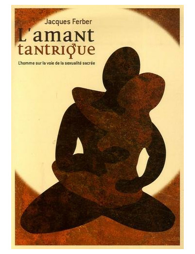 L'amant tantrique - L'homme sur la voie de la sexualité sacrée