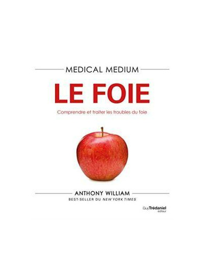 Medical Medium - Le foie. Comprendre et traiter les troubles du foie