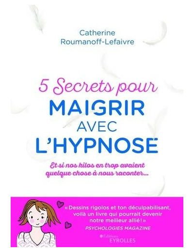 5 secrets pour maigrir avec l'hypnose - Et si nos kilos avaient quelque chose à nous raconter...