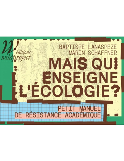 MAIS QUI ENSEIGNE L'ECOLOGIE ? - PETIT MANUEL DE RESISTANCE