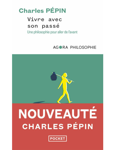 VIVRE AVEC SON PASSE - UNE PHILOSOPHIE POUR ALLER DE L'AVANT