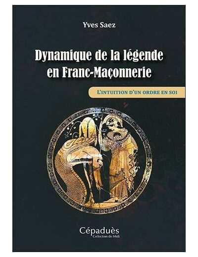 Dynamique de la légende en Franc-Maçonnerie - L'intuition d'un ordre en soi -