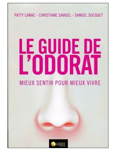 Le guide de l'odorat - Mieux sentir pour mieux vivre