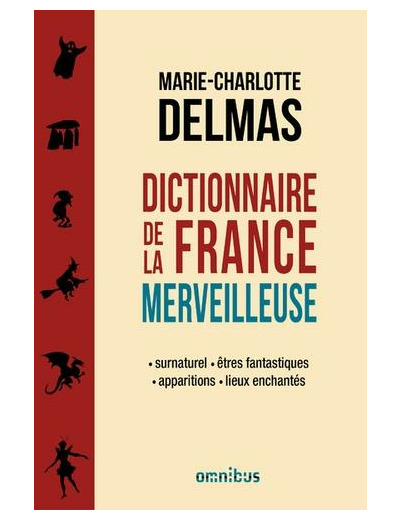 Dictionnaire de la France merveilleuse - Surnaturel, êtres fantastiques, apparitions, lieux enchantés