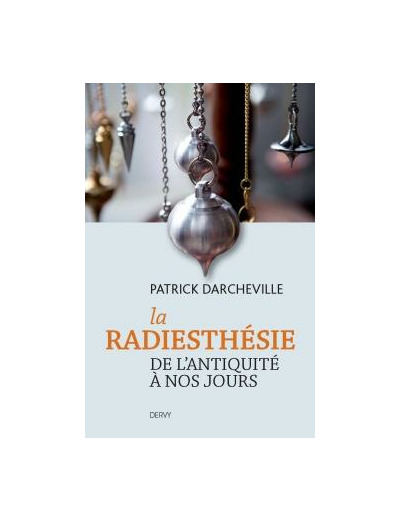 La radiesthésie de l'antiquité à nos jours