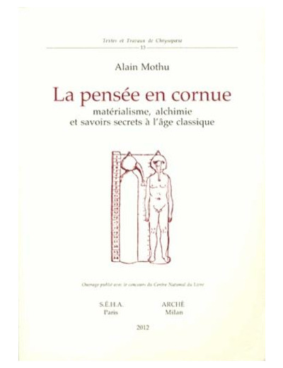 La pensée en cornue - Matérialisme, alchimie et savoirs secrets à l'âge classique