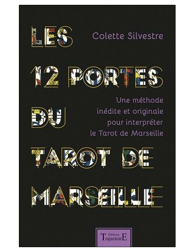 Les 12 portes du Tarot de Marseille - Une méthode inédite et originale pour interpréter le Tarot de Marseille